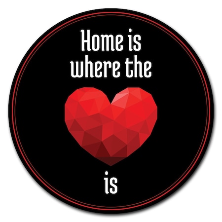 Signmission Home Is Where The Heart Is Circle Vinyl Laminated Decal D-12-CIR-Home is where the heart is